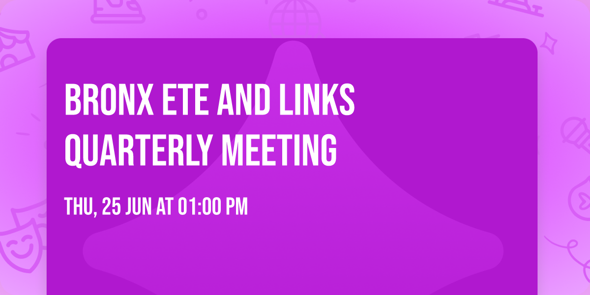 Bronx ETE and Links Quarterly Meeting