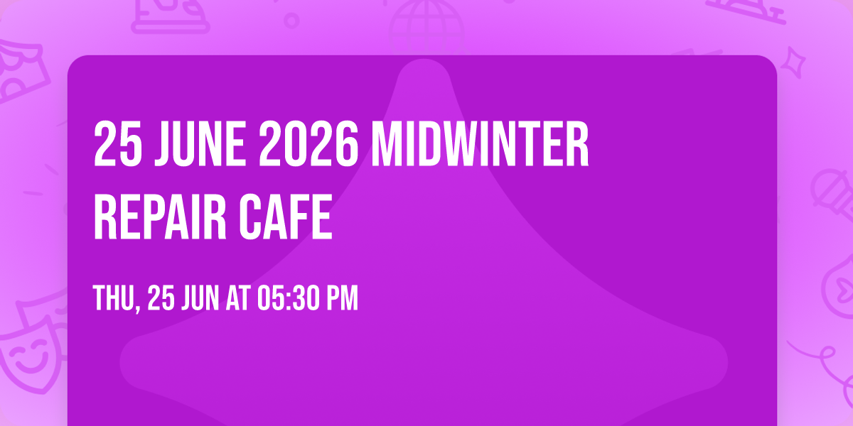25 June 2026 Midwinter Repair Cafe