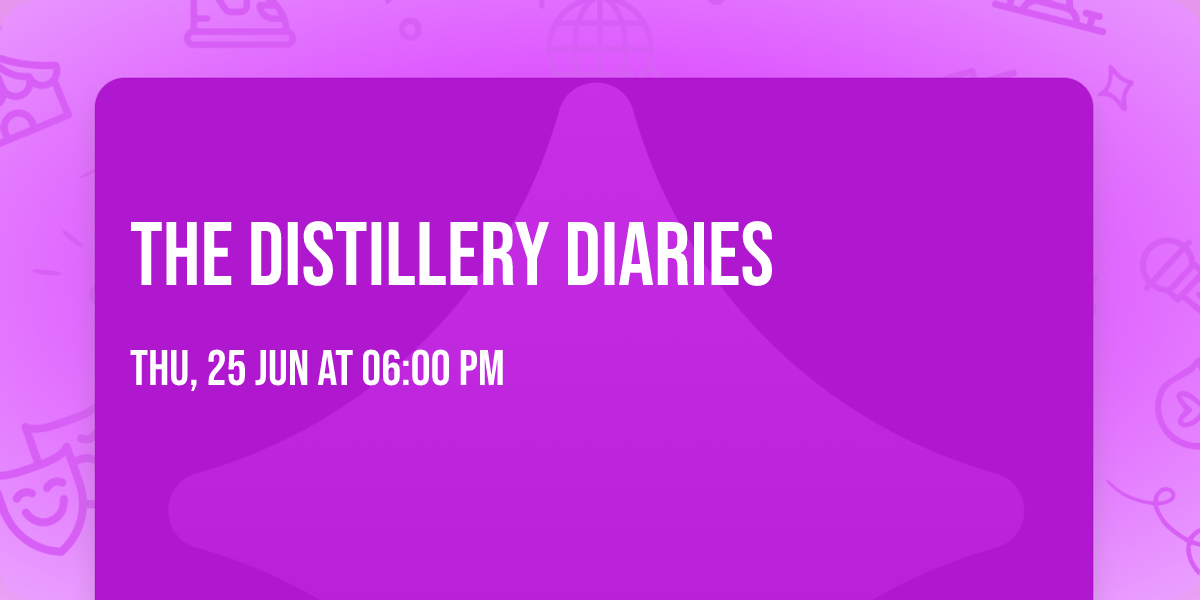 The Distillery Diaries