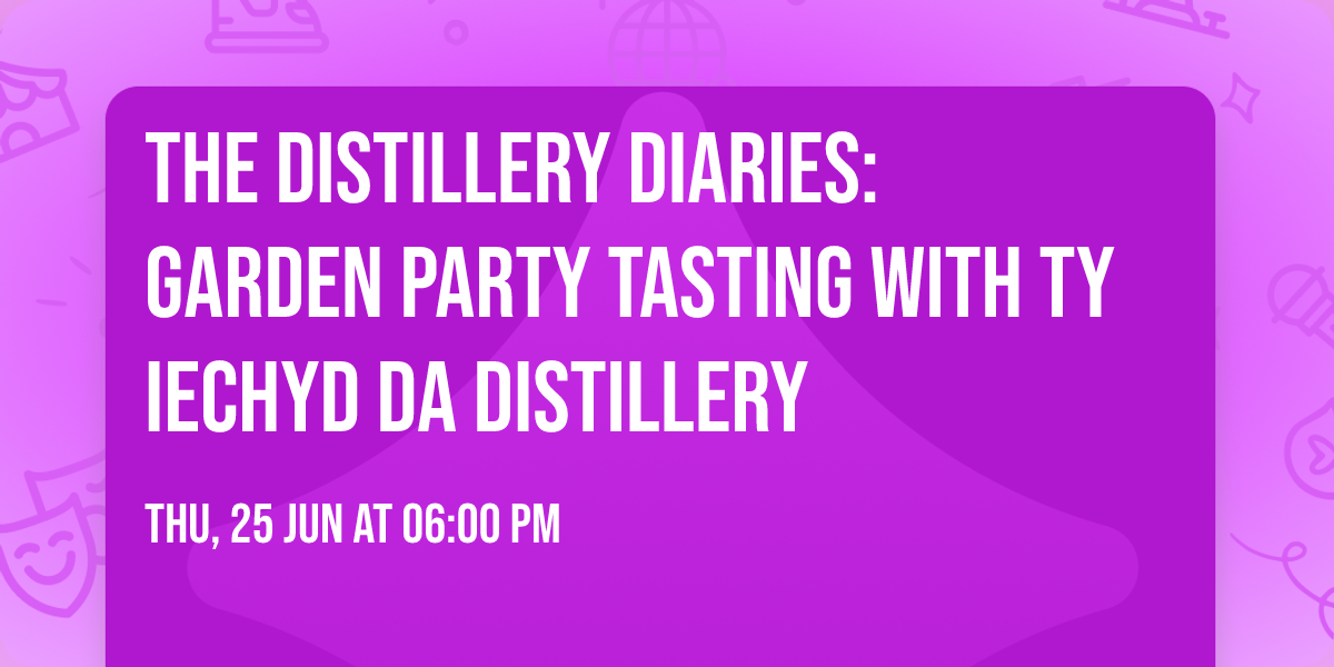 The Distillery Diaries: Garden Party Tasting With Ty Iechyd Da Distillery