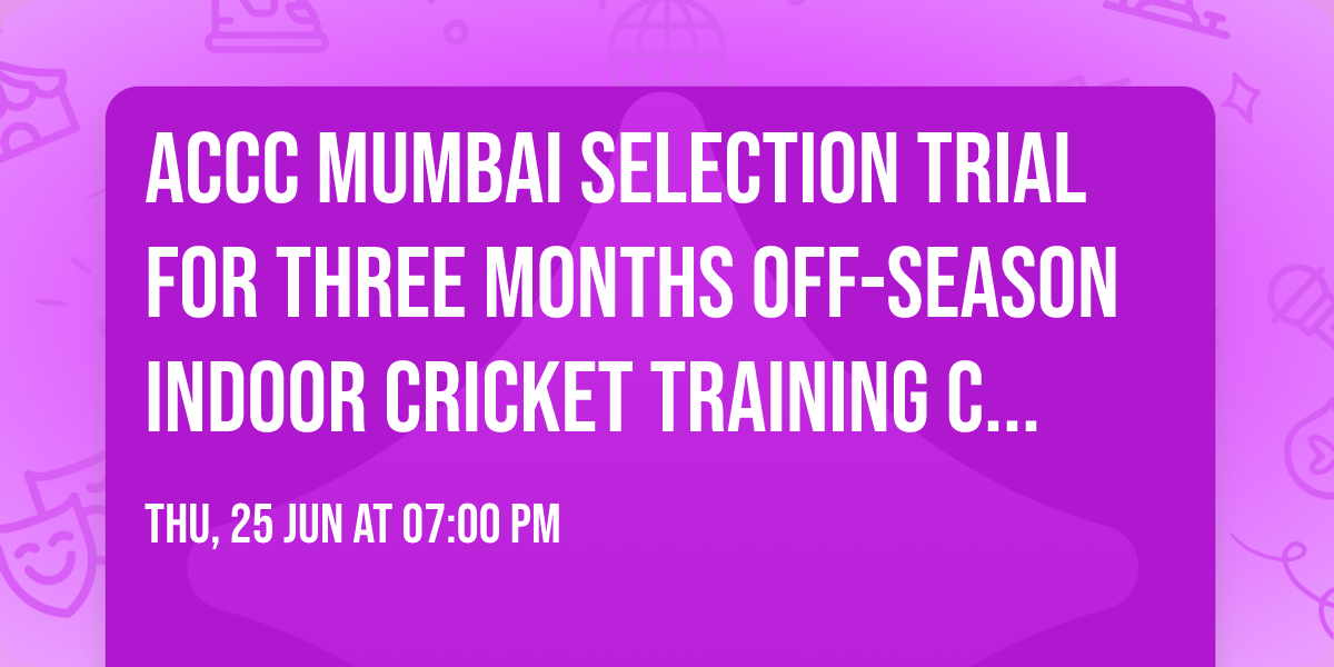ACCC MUMBAI SELECTION TRIAL FOR THREE MONTHS OFF-SEASON INDOOR CRICKET TRAINING CAMP 2026