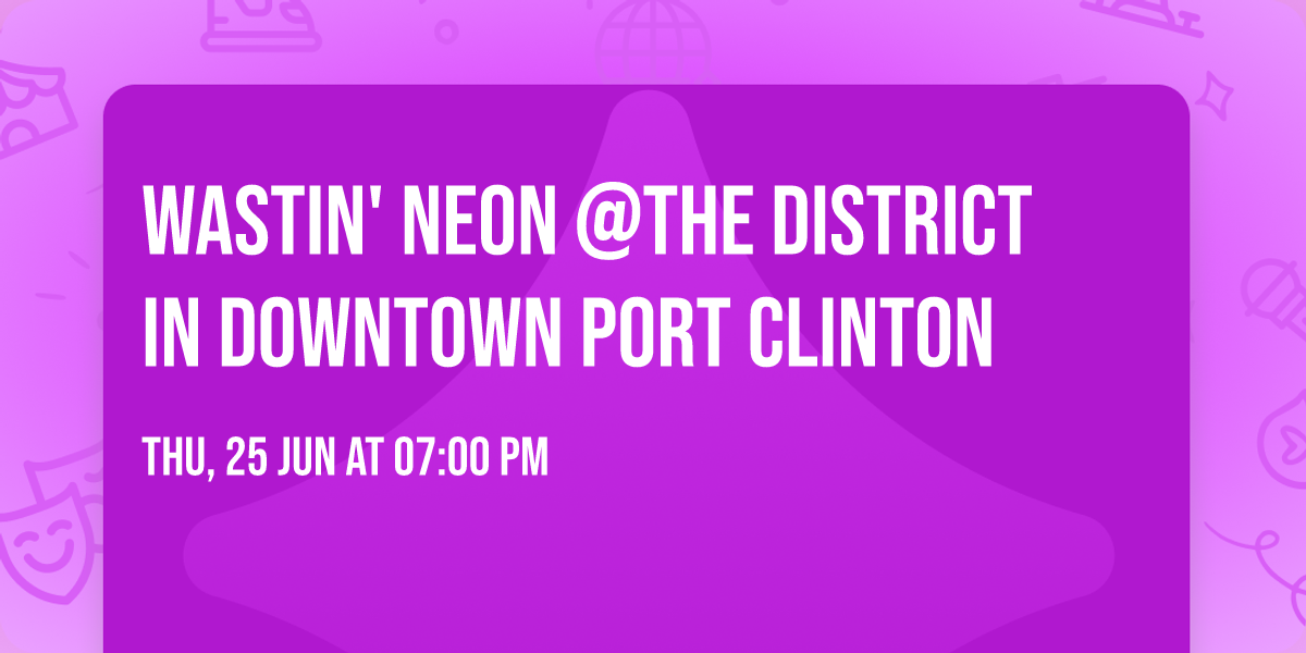 Wastin' Neon @The District in downtown Port Clinton