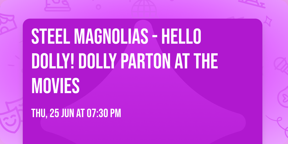 Steel Magnolias - Hello Dolly! Dolly Parton at the Movies