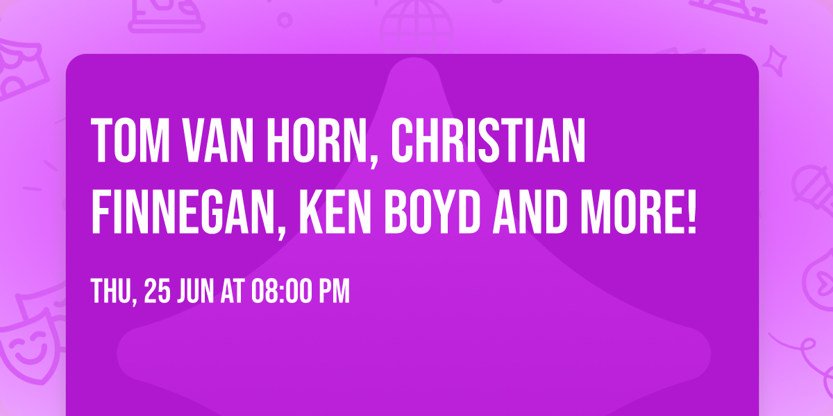 Tom Van Horn, Christian Finnegan, Ken Boyd and More!