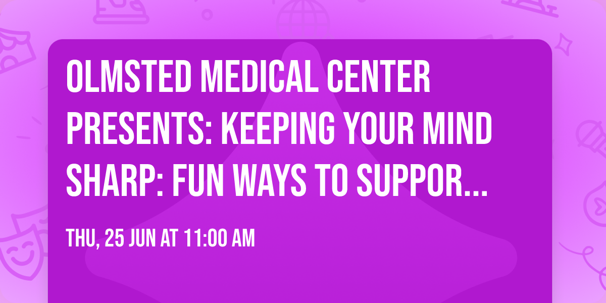 Olmsted Medical Center Presents: Keeping Your Mind Sharp: Fun Ways to Support Brain Health