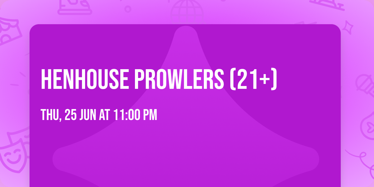 Henhouse Prowlers (21+)