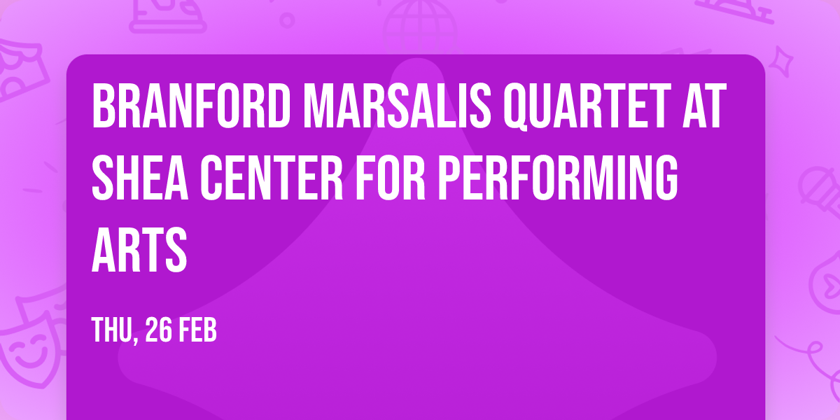 Branford Marsalis Quartet at Shea Center for Performing Arts