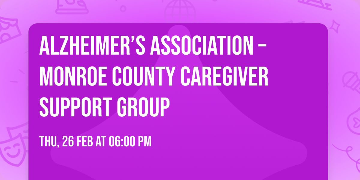 Alzheimer\u2019s Association \u2013 Monroe County Caregiver Support Group