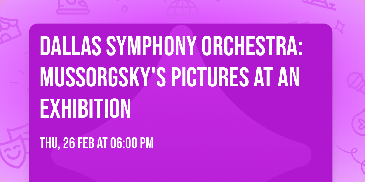 Dallas Symphony Orchestra: Mussorgsky's Pictures at an Exhibition