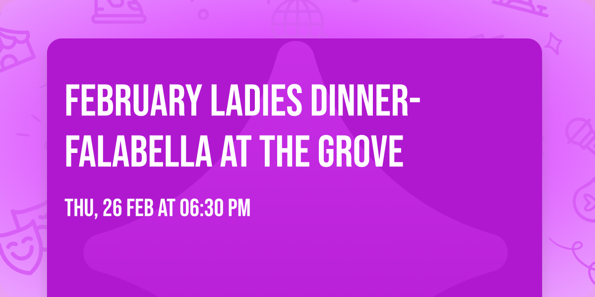 February Ladies Dinner- Falabella at the Grove 