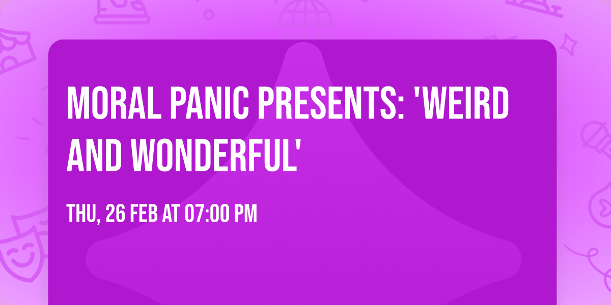 Moral Panic Presents: 'Weird and Wonderful'