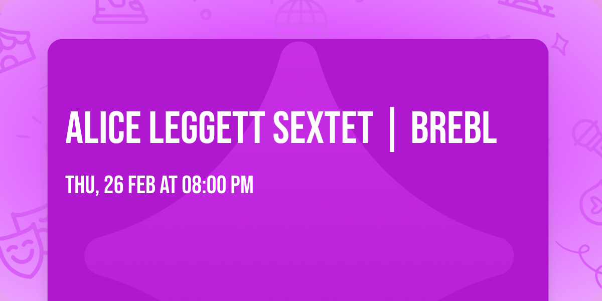 Alice Leggett Sextet | Brebl