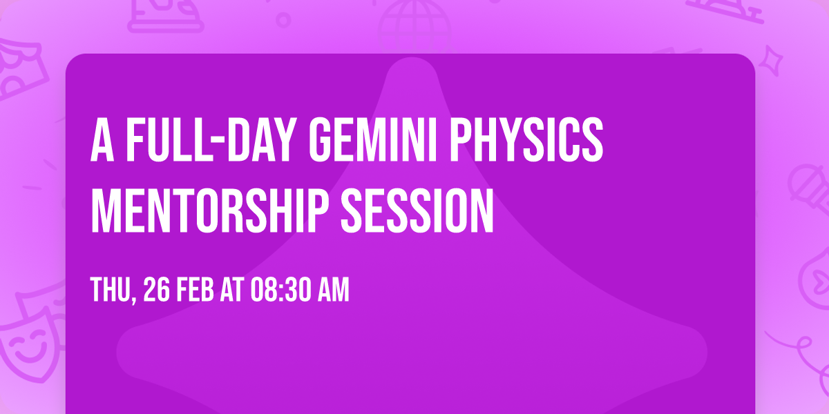 A Full-Day GeMini Physics Mentorship Session