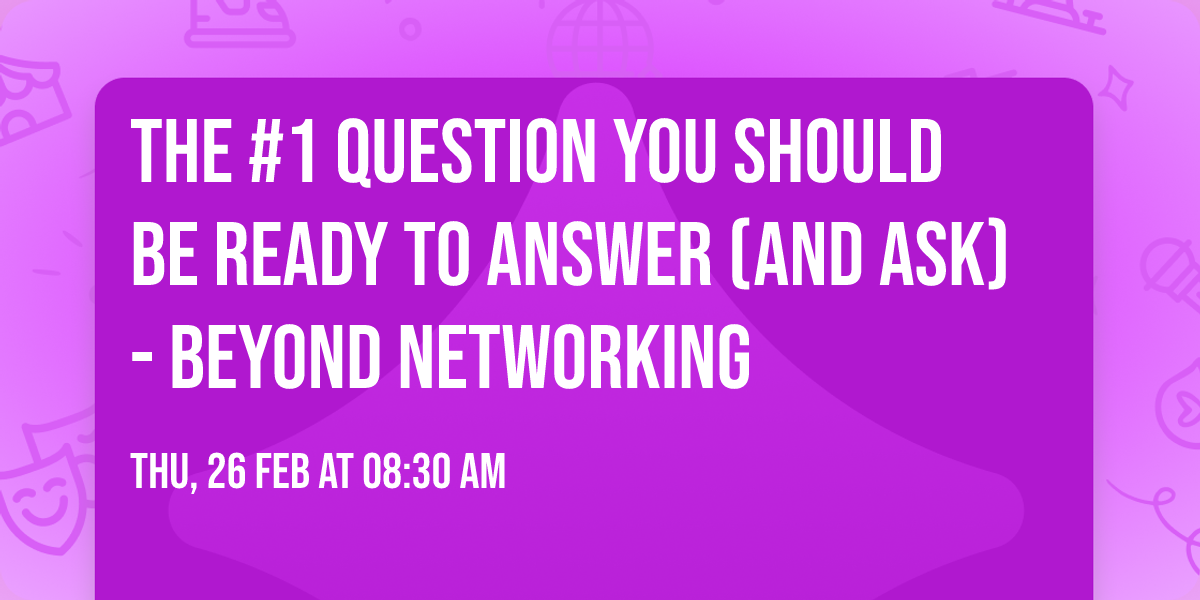 The #1 Question You Should Be Ready to Answer (and Ask) - Beyond Networking