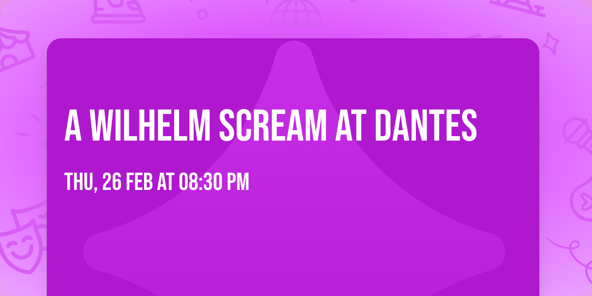 A Wilhelm Scream at Dantes