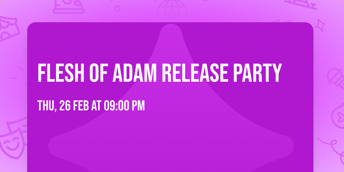Flesh of Adam Release Party