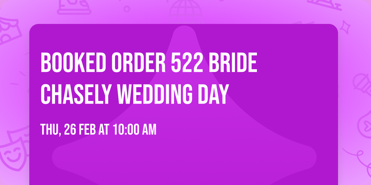 Booked Order 522 Bride Chasely Wedding Day