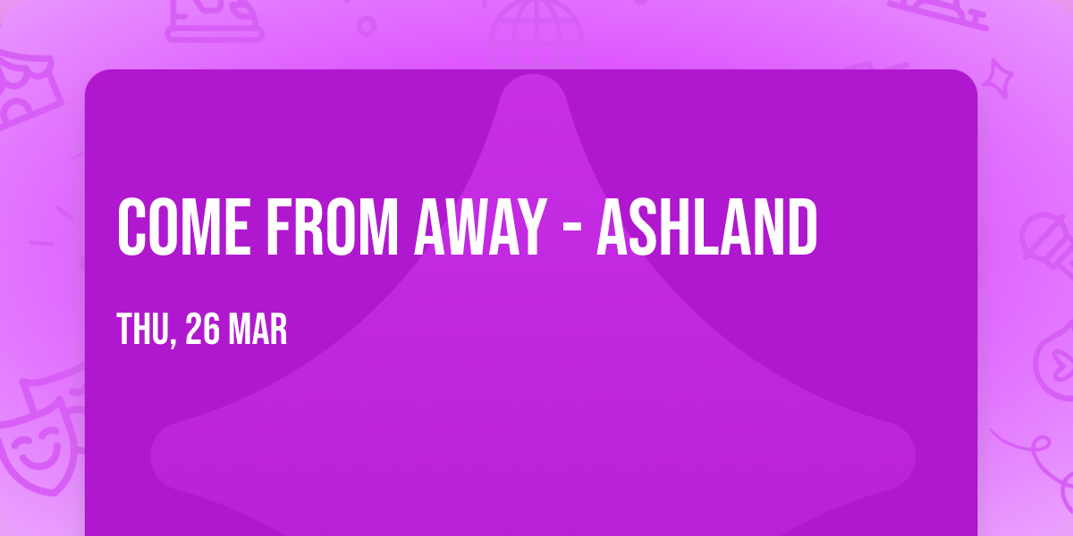 Come From Away - Ashland