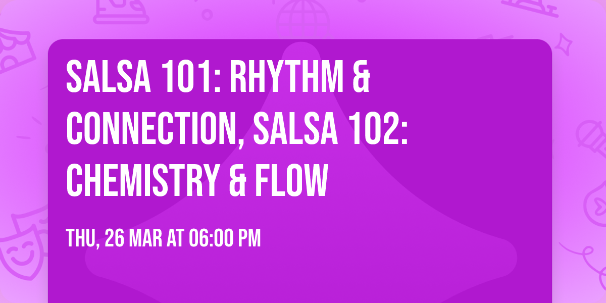 Salsa 101: Rhythm & Connection, Salsa 102: Chemistry & Flow