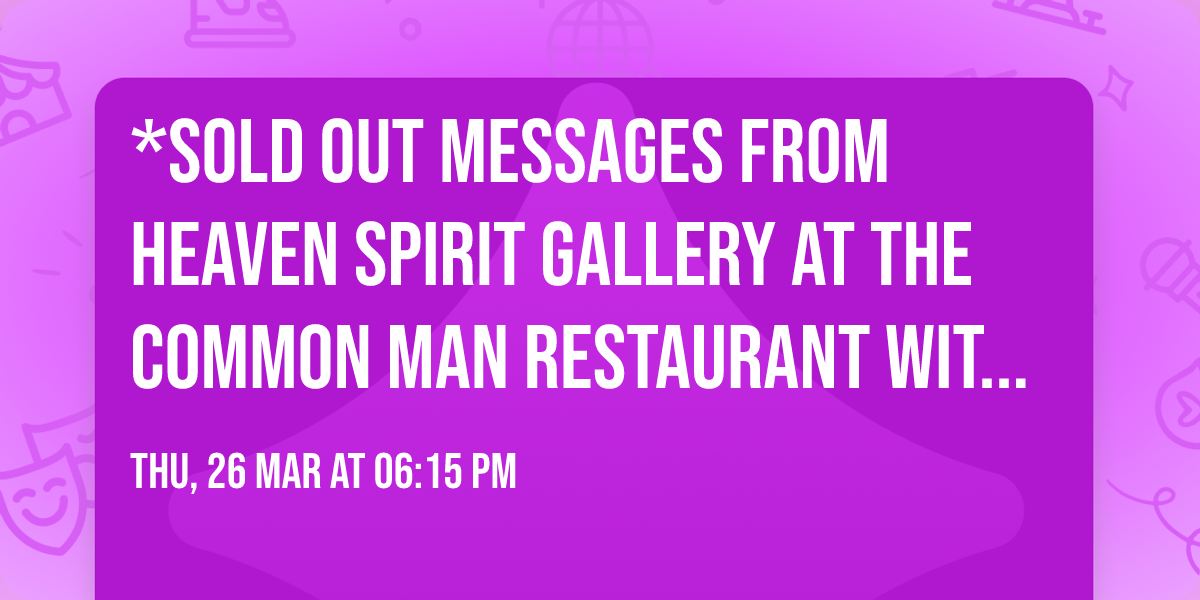 *SOLD OUT Messages from Heaven Spirit Gallery at The Common Man Restaurant with Brandie Wells |