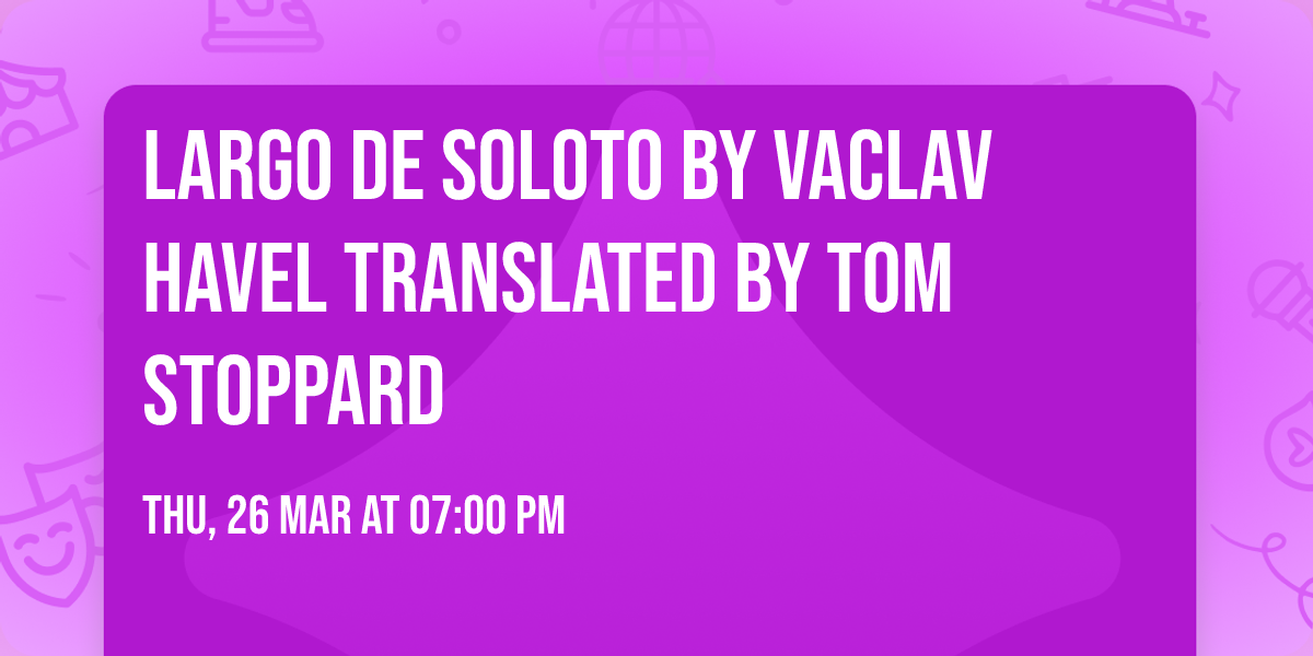 Largo De Soloto by Vaclav Havel translated by Tom Stoppard