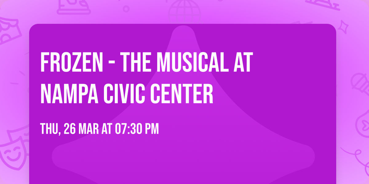 Frozen - The Musical at Nampa Civic Center
