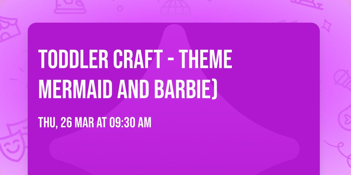 Toddler craft - theme mermaid and Barbie)