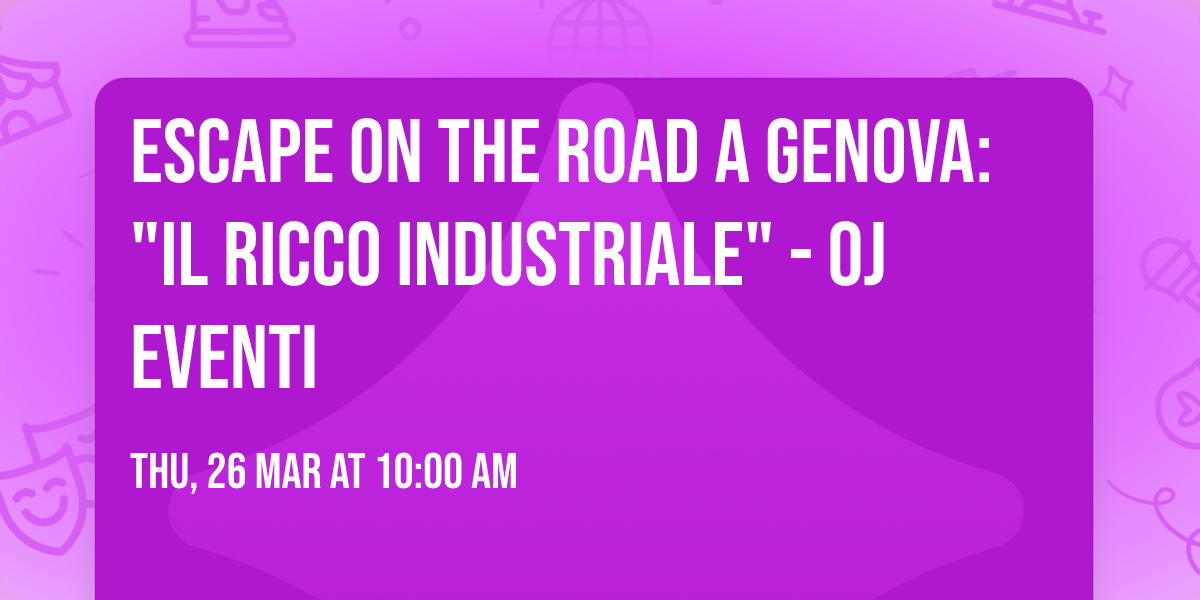 Escape on the Road a Genova: "Il ricco industriale" - OJ Eventi