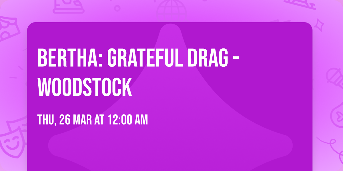 BERTHA: Grateful Drag - Woodstock