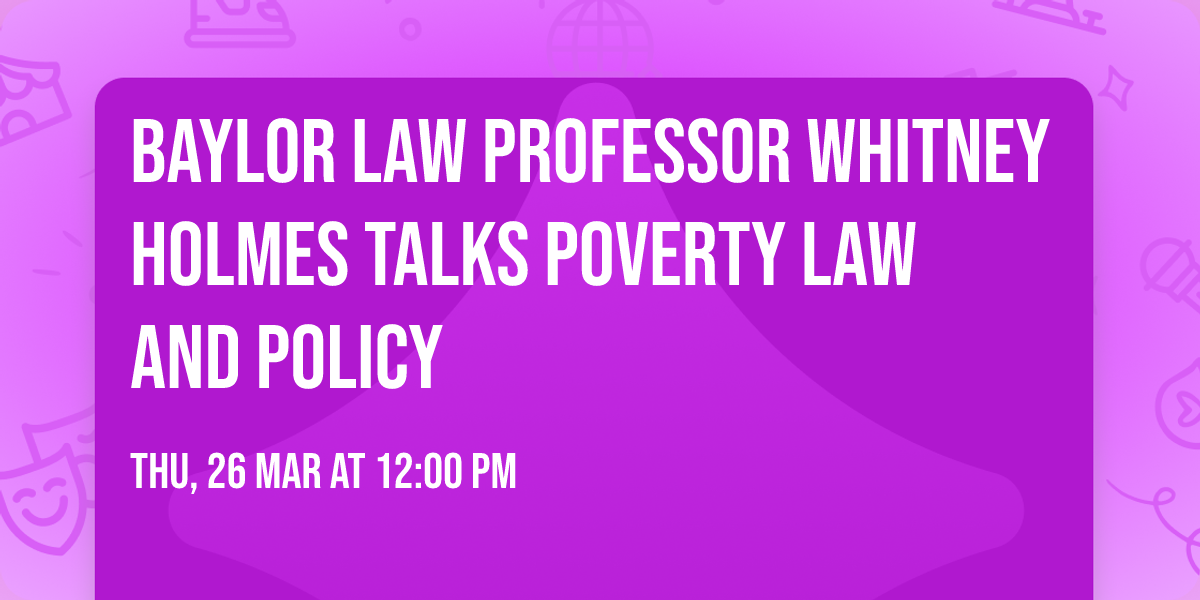 Baylor Law Professor Whitney Holmes Talks Poverty Law and Policy