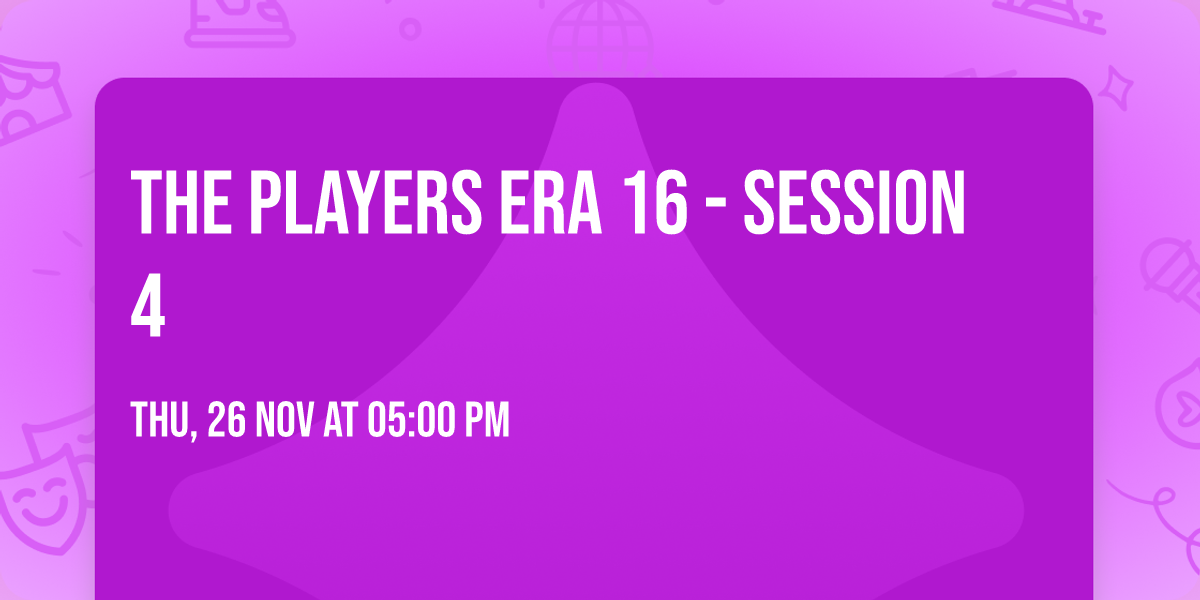 The Players Era 16 - Session 4
