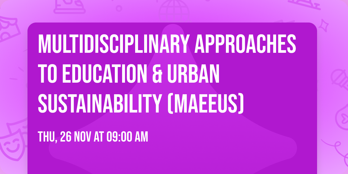 Multidisciplinary Approaches to Education & Urban Sustainability (MAEEUS)