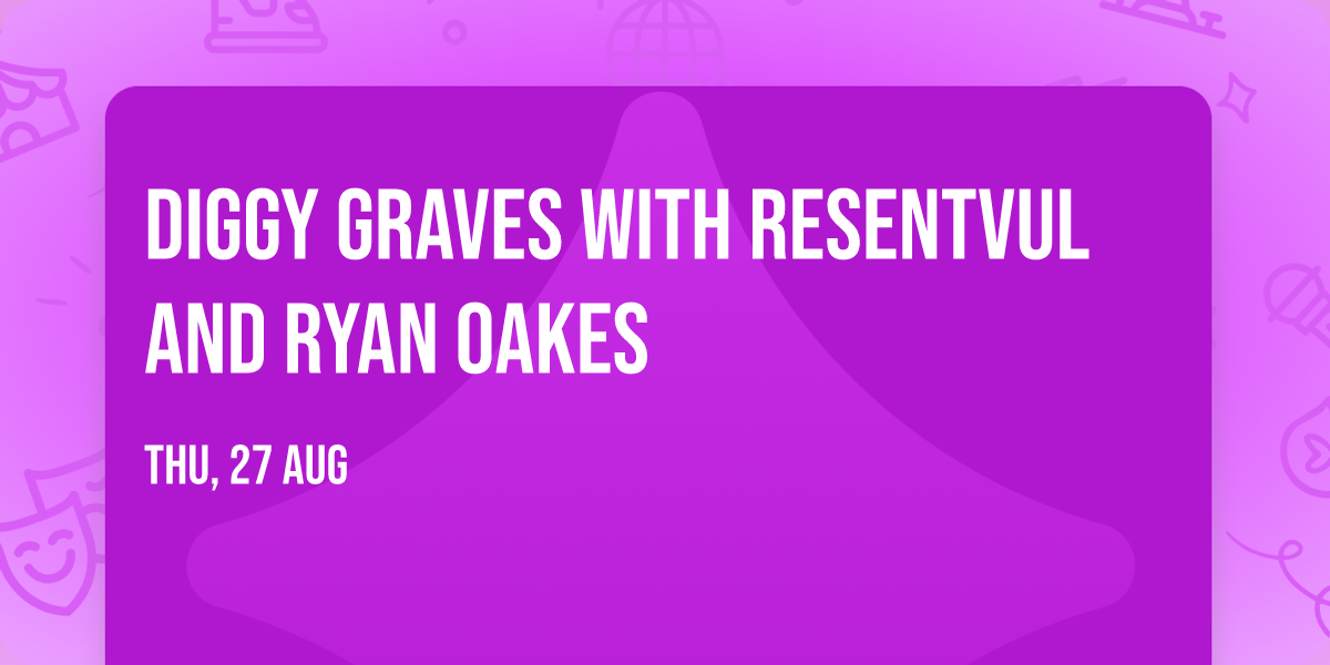 Diggy Graves with Resentvul and Ryan Oakes