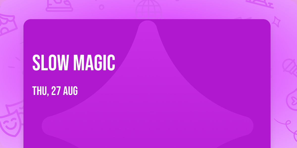 Slow Magic
