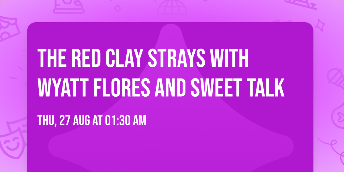 The Red Clay Strays with Wyatt Flores and Sweet Talk