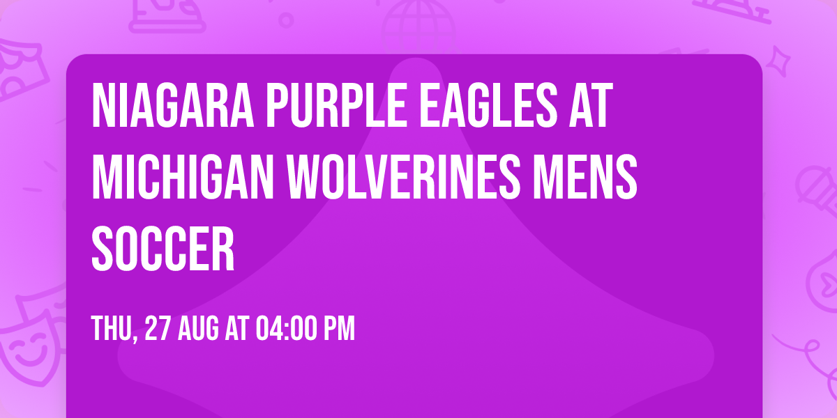 Niagara Purple Eagles at Michigan Wolverines Mens Soccer