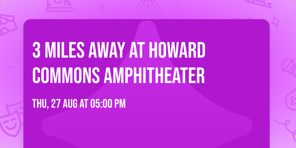 3 Miles Away at Howard Commons Amphitheater