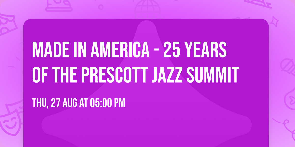 Made In America - 25 Years of the Prescott Jazz Summit