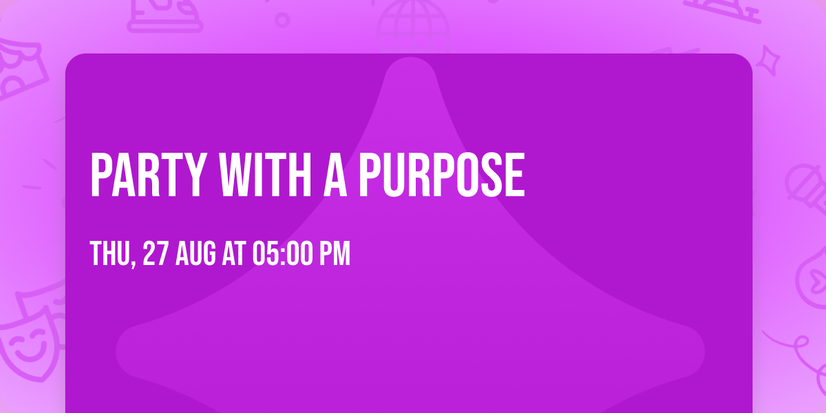 \ud83e\udd42Party with a Purpose 