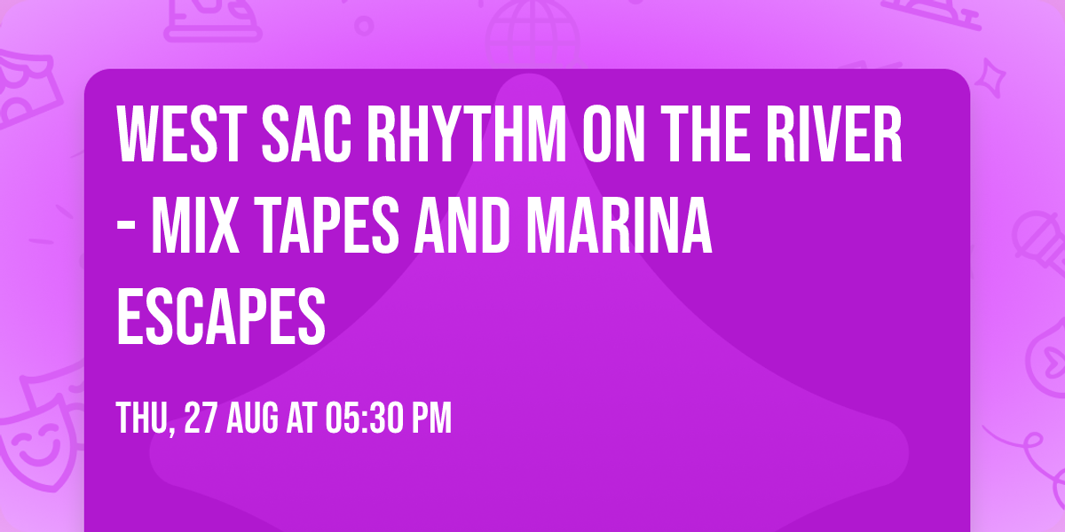 West Sac Rhythm on the River - Mix Tapes and Marina Escapes
