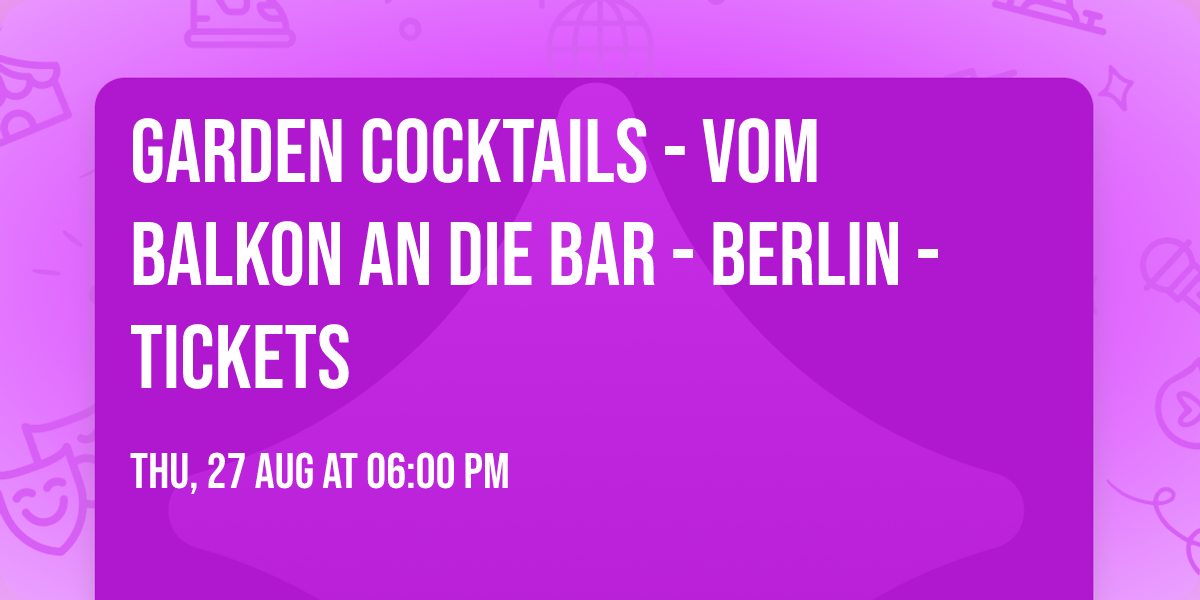 Garden Cocktails - Vom Balkon an die Bar - Berlin - Tickets