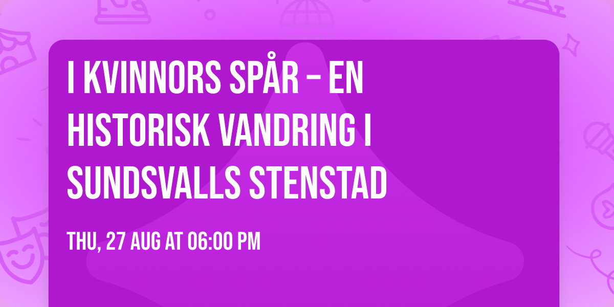 I kvinnors sp\u00e5r \u2013 en historisk vandring i Sundsvalls stenstad