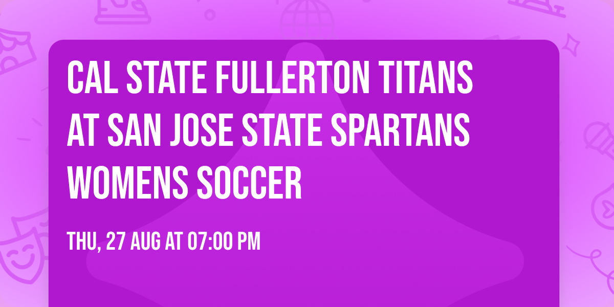 Cal State Fullerton Titans at San Jose State Spartans Womens Soccer