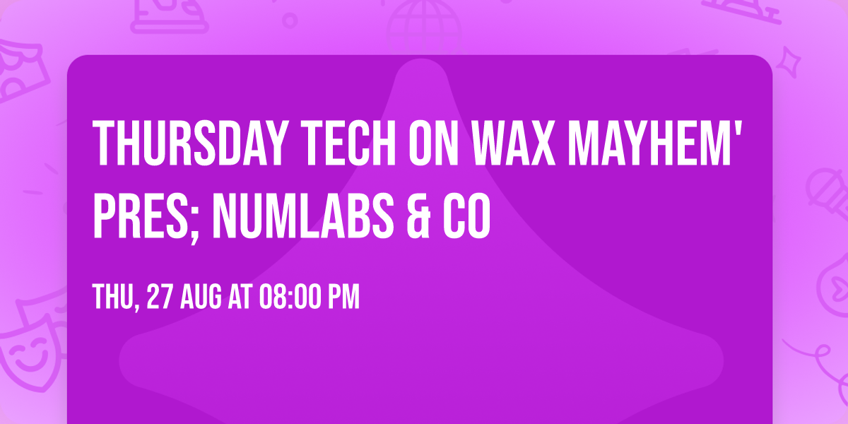 THURSDAY TECH on Wax Mayhem' Pres; Numlabs & Co