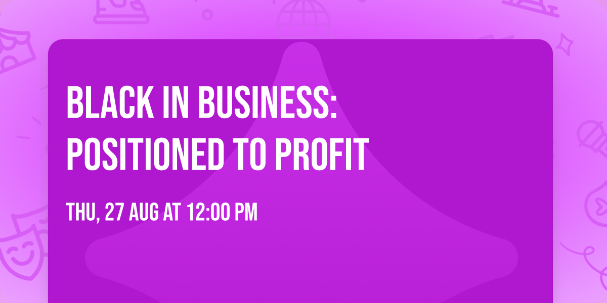 Black In Business: Positioned to Profit