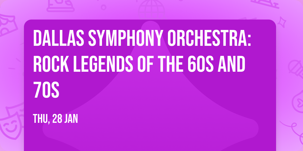 Dallas Symphony Orchestra: Rock Legends of the 60s and 70s