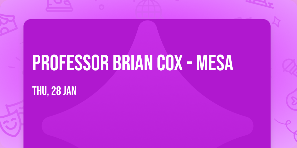Professor Brian Cox - Mesa
