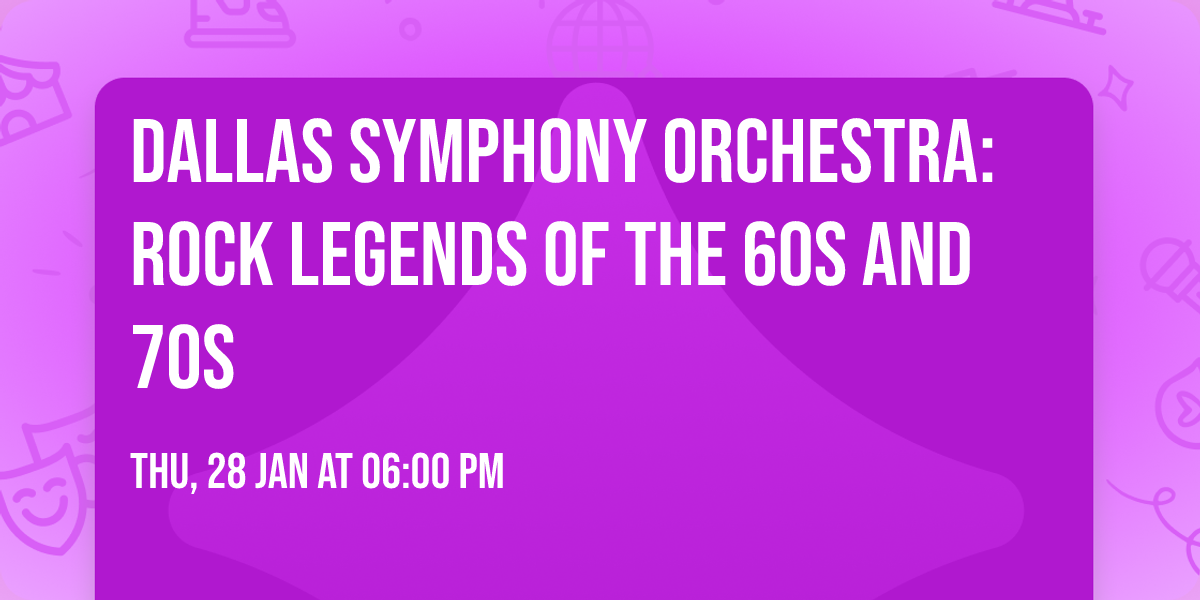 Dallas Symphony Orchestra: Rock Legends of the 60s and 70s