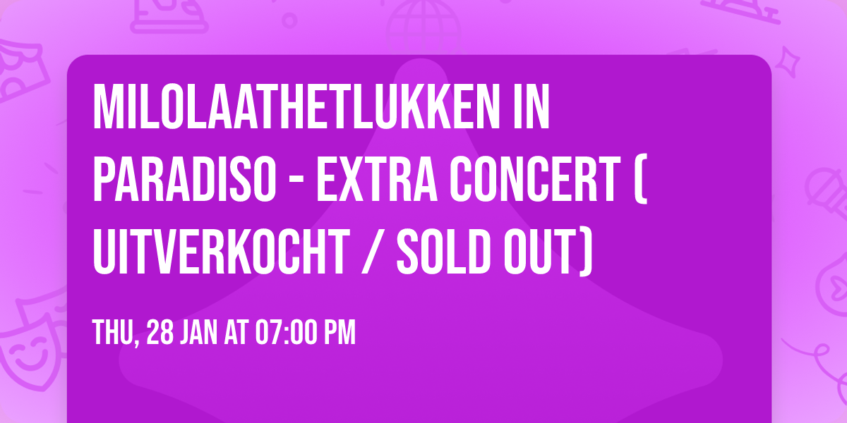 Milolaathetlukken in Paradiso - Extra concert (uitverkocht \/ sold out)
