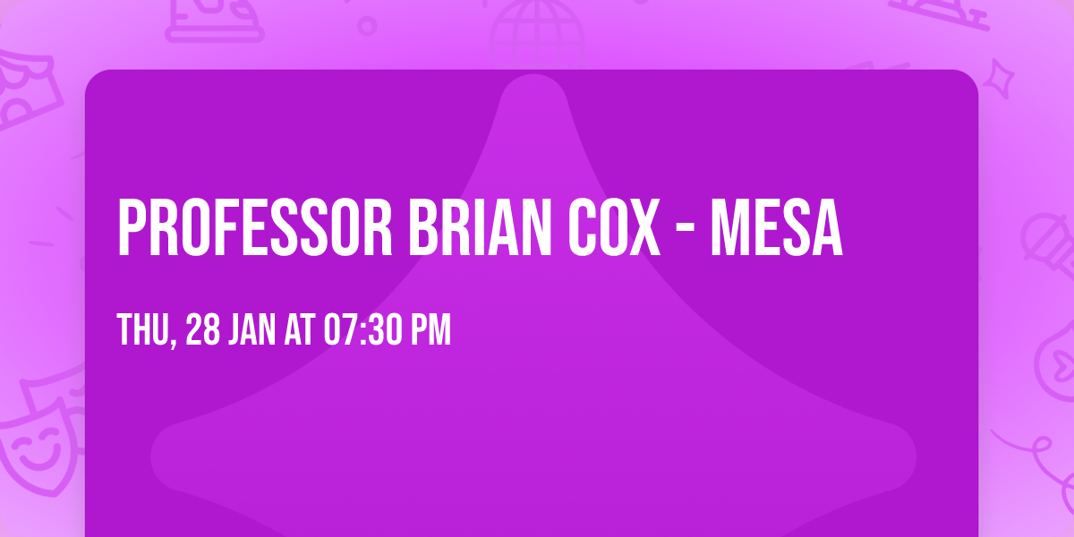 Professor Brian Cox - Mesa